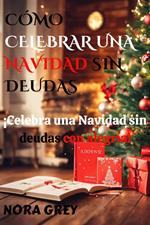 Cómo Celebrar Una Navidad Sin Deudas: ¡Celebra una Navidad sin deudas con alegría!