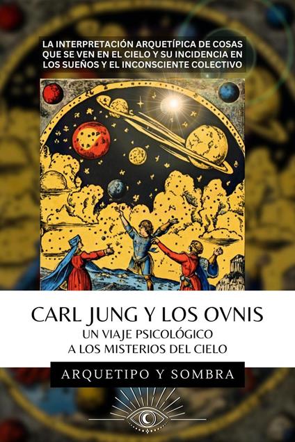 Carl Jung Y Los OVNIs - Un Viaje Psicológico a los Misterios del Cielo