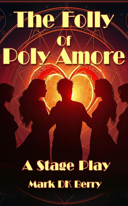 The Folly Of Poly Amore: A Stage Play