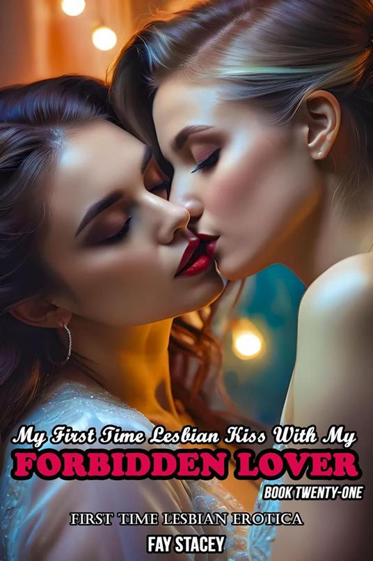 My First Time Lesbian Kiss With My Forbidden Lover: First Time Lesbian Erotica