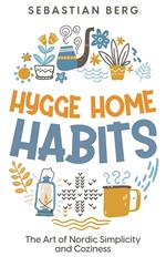 Hygge Home Habits: The Art of Nordic Simplicity and Coziness