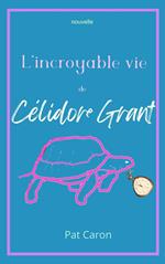 L'incroyable vie de Célidore Grant