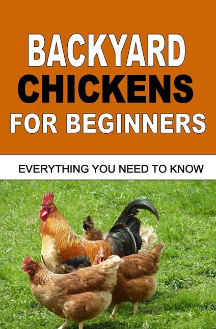 Backyard Chickens For Beginners: Everything You Need To Know