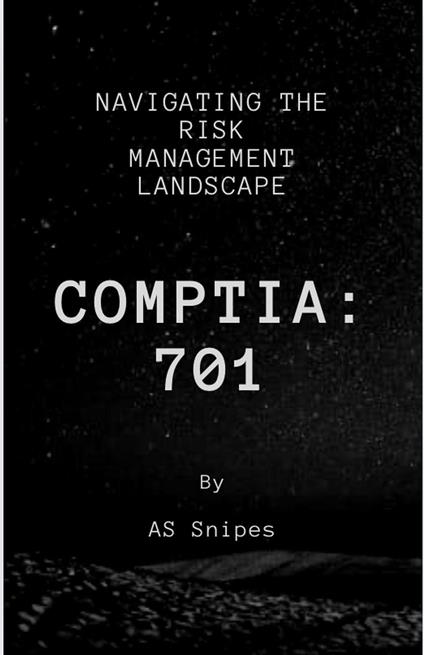 CompTia 701: Navigating the Risk Management Landscape