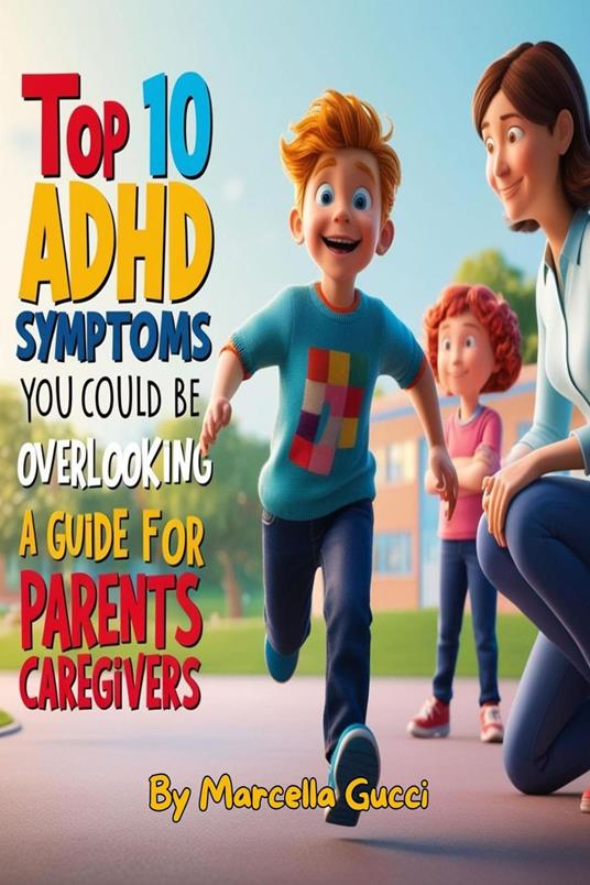 Top 10 ADHD Symptoms You Could Be Overlooking - A Guide for Parents and Caregivers.