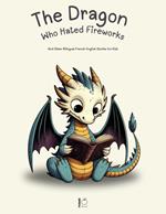 The Dragon Who Hated Fireworks: And Other Bilingual French-English Stories for Kids