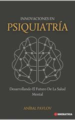 Innovaciones En Psiquiatría: Desarrollando El Futuro De La Salud Mental