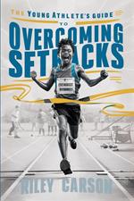 The Young Athlete's Guide to Overcoming Setbacks. Strategies and Stories to Help Young Sports Enthusiasts Learn how to Handle Defeats and Setbacks Gracefully.
