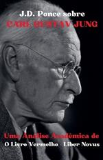 J.D. Ponce sobre Carl Gustav Jung: Uma An?lise Acad?mica de O Livro Vermelho - Liber Novus