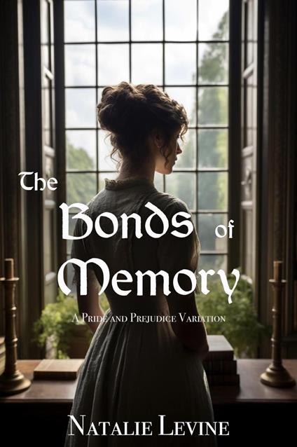 The Bonds of Memory: A Pride and Prejudice Variation