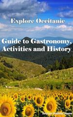 Explore Occitanie , Guide to Gastronomy, Activities and History