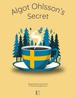 Algot Ohlsson’s Secret: Bilingual Swedish-English Stories For Swedish Language Learners