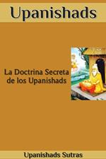 Upanishads: La Doctrina Secreta de los Upanishads