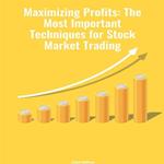 Maximizing Profits: The Most Important Techniques for Stock Market Trading