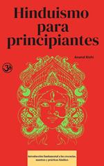 Hinduismo para principiantes: Introducción fundamental a las creencias, mantras y prácticas hindúes