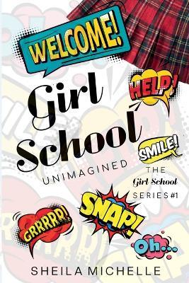 Girl School: Unimagined: The Girl School Series #1 - Sheila Michelle - cover