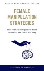 Female Manipulation Strategies: How Women Manipulate A Mans Desire For Sex To Get Her Way