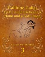 Calliope Callas Gets Caught Between a Hand and a Soft Place