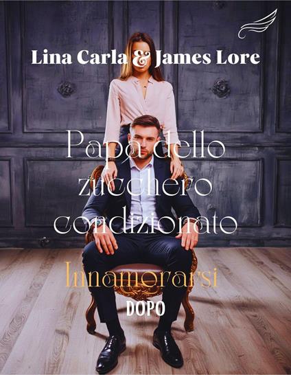 Papà Dello Zucchero Condizionato: Innamorarsi Dopo - James Lore - ebook