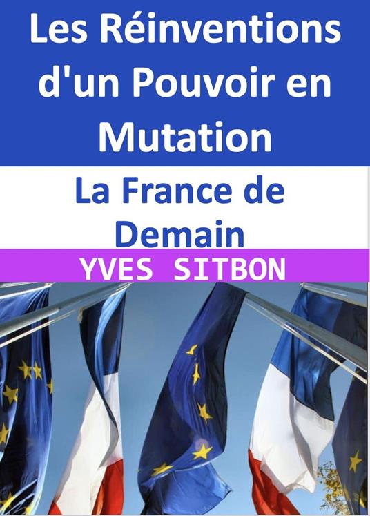 La France de Demain : Les Réinventions d'un Pouvoir en Mutation