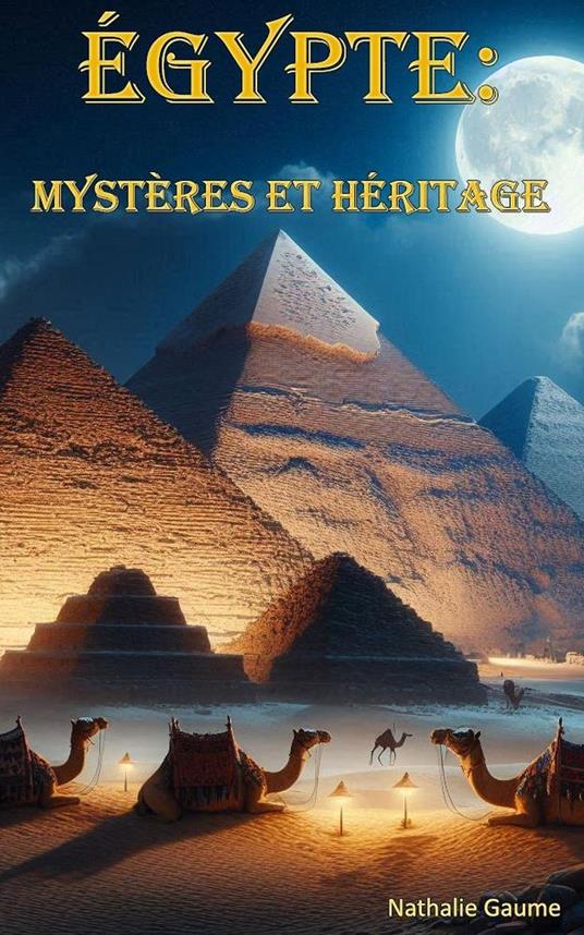 "Égypte Éternelle : Voyage à travers l'histoire, la culture et les traditions d'une civilisation millénaire"