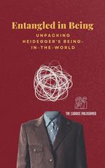 Entangled in Being - Unpacking Heidegger's Being-in-the-World