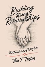 Building Strong Relationships: The Foundations of Lasting Love