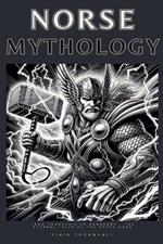 Norse Mythology: From Yggdrasil to Ragnar?k - The Eternal Tales of the Norse Gods