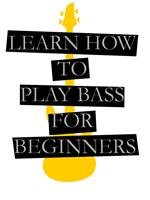 Learn How To Play Bass For Beginners