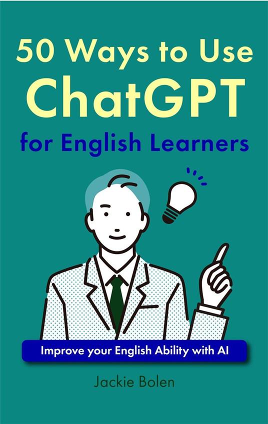 50 Ways to Use ChatGPT for English Learners: Improve your English Ability with AI