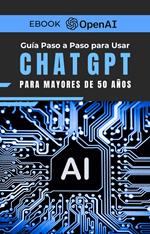 Guía Paso a Paso para Usar ChatGPT Para Mayores de 50 Años