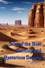 Tales of the Most Exciting and Mysterious Deserts
