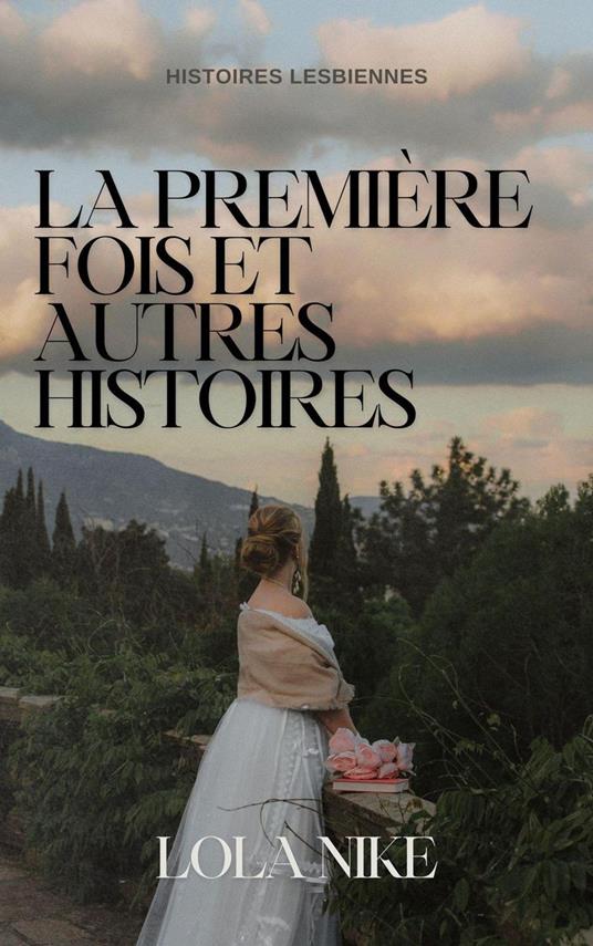 La Première Fois Et Autres Histoires