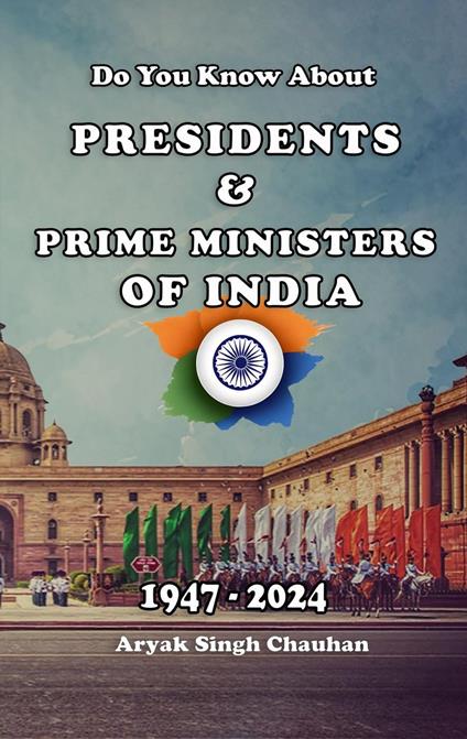 Do You Know About: Presidents & Prime Ministers of India 1947 To 2024