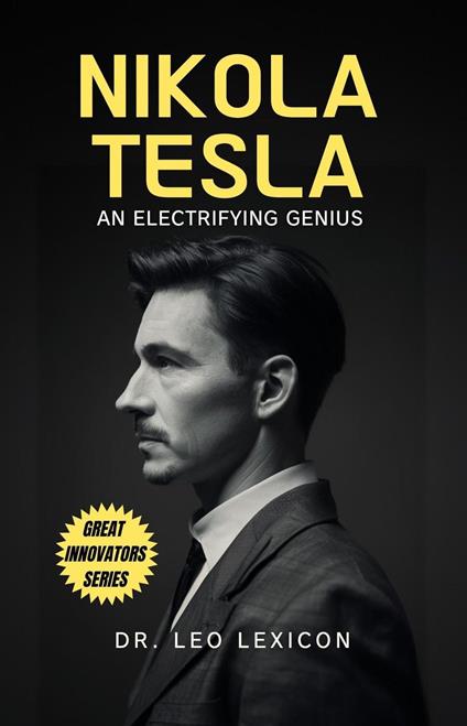 Nikola Tesla: An Electrifying Genius - Dr. Leo Lexicon - ebook