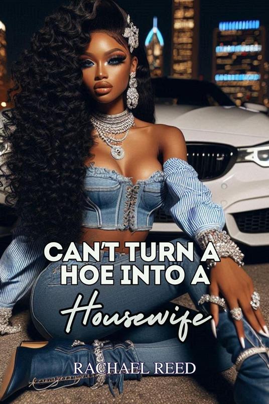 Can't Turn a Hoe Into a Housewife