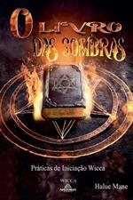 O Livro das Sombras: Pr?ticas de Inicia??o Wicca