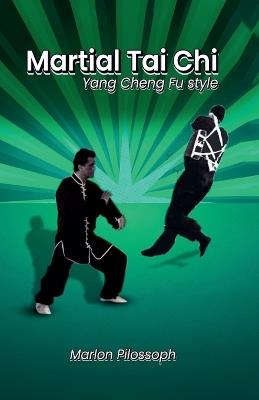 Martial Tai Chi: Yang Cheng Fu Style - Marlon Pilossoph - cover