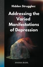 Hidden Struggles: Addressing the Varied Manifestations of Depression.