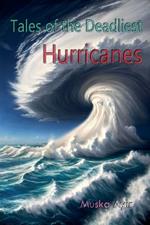 Tales of Deadliest Hurricanes