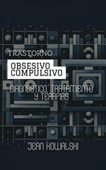 Trastorno Obsesivo Compulsivo: Diagnóstico, Tratamiento Y Terapias