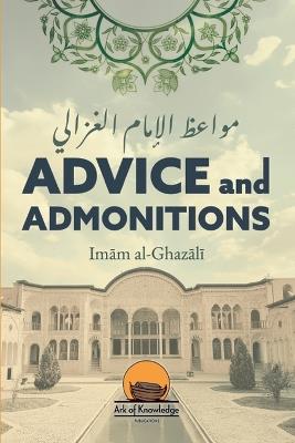 Advice and Admonitions: Imam Ghazali - Arsalan Yunus,Imam Ghazali - cover