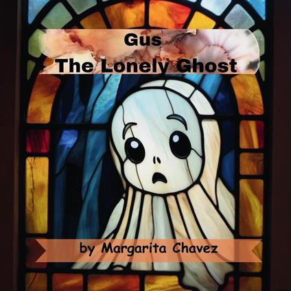 Gus The Lonely Ghost - Margarita Chavez - ebook