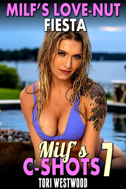 MILF’s Love-Nut Fiesta : MILF’s C-Shots 7 (MILF Breeding Multiple Climax Erotica)