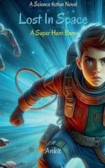 Lost in Space: A Superhero Born - A Science Fiction Novel