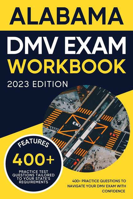 Alabama DMV Exam Workbook: 400+ Practice Questions to Navigate Your DMV Exam With Confidence