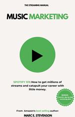 Music Marketing: SPOTIFY 101: How to get millions of streams and catapult your career with little money.