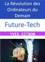 Future-Tech : La Révolution des Ordinateurs du Demain