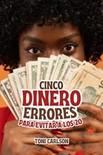 Cinco Dinero Errores Para Evitar A Los 20