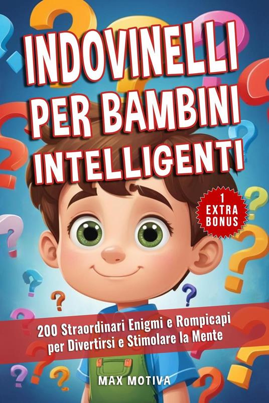 Indovinelli per Bambini Intelligenti: 200 Straordinari Enigmi e Rompicapi per Divertirsi e Stimolare la Mente - Max Motiva - ebook